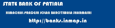 STATE BANK OF PATIALA  HIMACHAL PRADESH SOLAN BAROTIWALA JHARMAJRI  banks information 